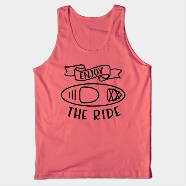 Enjoy The Ride Kayaking Camping Tank Top by GlimmerDesigns